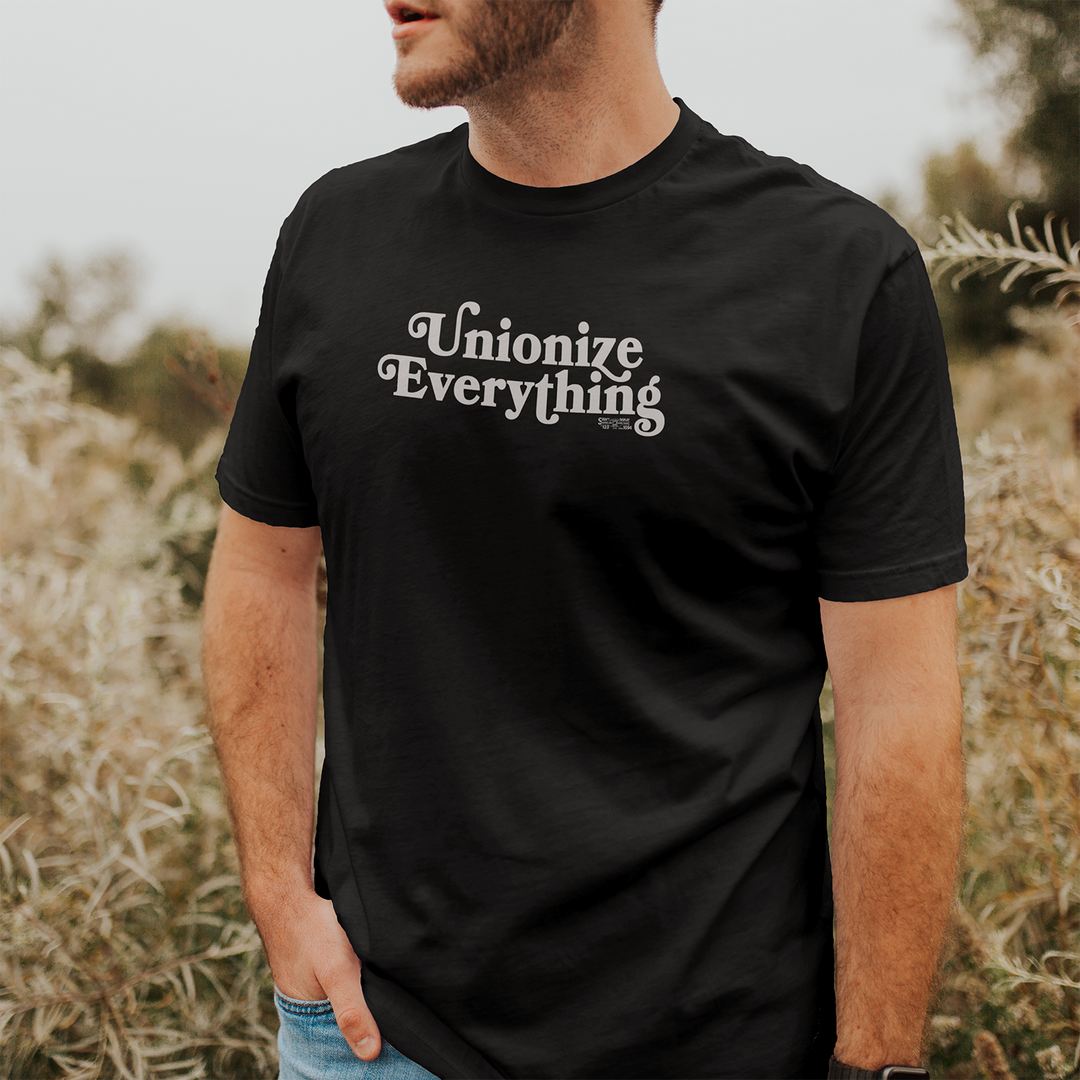 Unionize Everything Tee