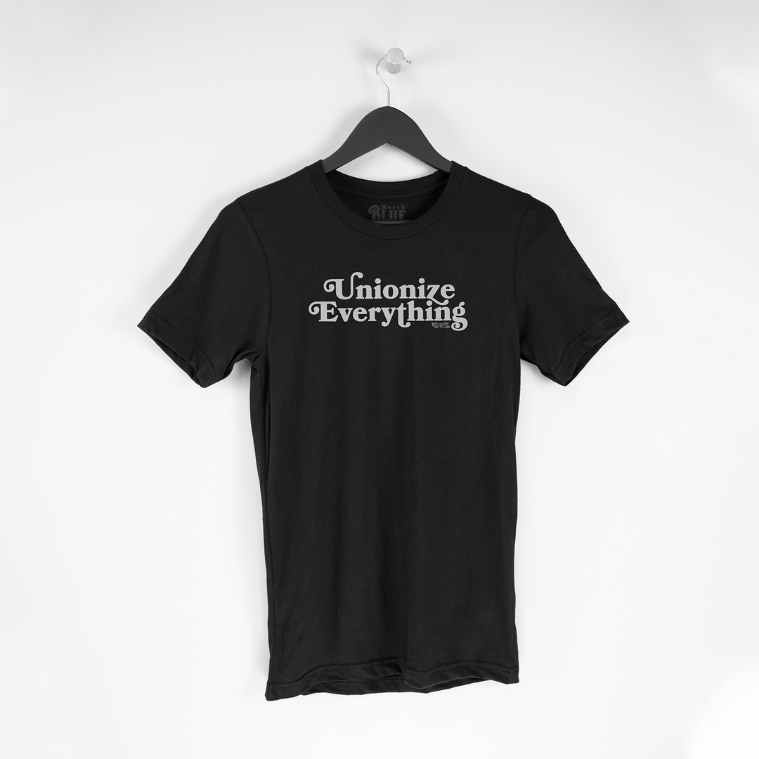 Unionize Everything Tee